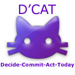 Decide-Commit-Act-Today = D'CAT